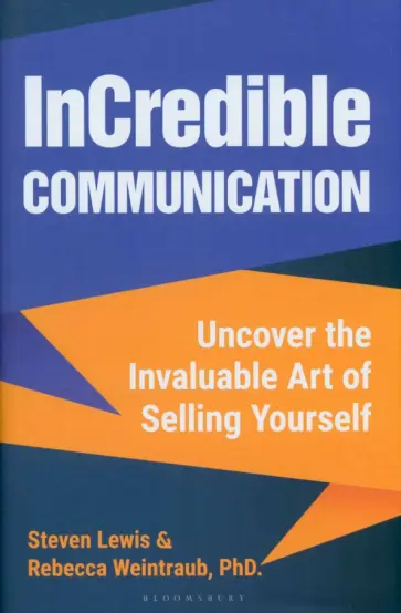 Lewis, Weintraub - InCredible Communication. Uncover the Invaluable Art of Selling Yourself обложка книги