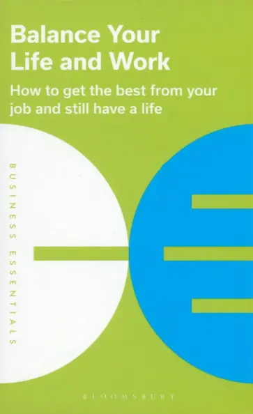 Balance Your Life and Work. How to Get The Best From Your Job And Still Have a Life обложка книги