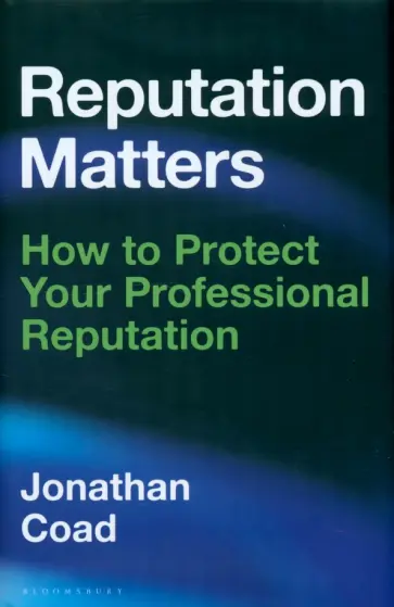 Jonathan Coad - Reputation Matters. How to Protect Your Professional Reputation обложка книги
