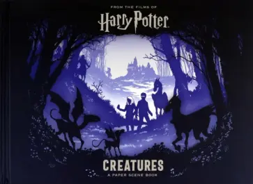 Harry Potter. Creatures. A Paper Scene Book Harry Potter. Creatures. A Paper Scene Book обложка книги