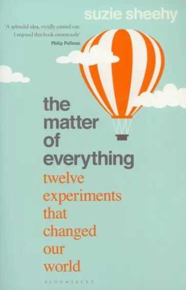 Suzie Sheehy - The Matter of Everything. Twelve Experiments that Changed Our World Suzie Sheehy - The Matter of Everything. Twelve Experiments that Changed Our World обложка книги