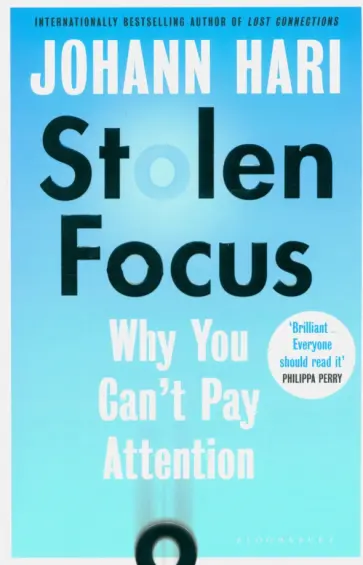 Johann Hari - Stolen Focus. Why You Can't Pay Attention обложка книги