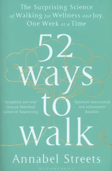 Annabel Streets - 52 Ways to Walk. The Surprising Science of Walking for Wellness and Joy, One Week at a Time обложка книги