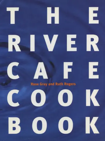 Gray, Rogers - The River Cafe Cookbook обложка книги