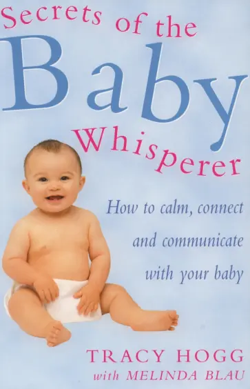 Hogg, Blau - Secrets Of The Baby Whisperer. How to Calm, Connect and Communicate with your Baby обложка книги