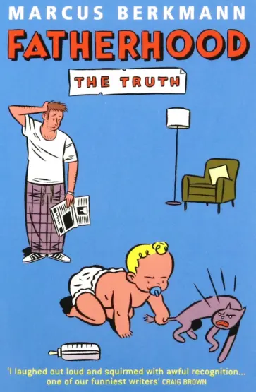 Marcus Berkmann - Fatherhood. The Truth Marcus Berkmann - Fatherhood. The Truth обложка книги
