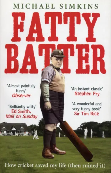 Michael Simkins - Fatty Batter. How cricket saved my life. Then ruined it обложка книги