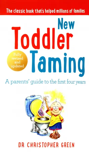 Christopher Green - New Toddler Taming. A parents’ guide to the first four years обложка книги