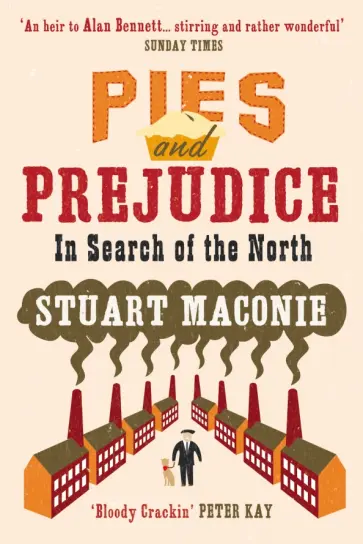 Stuart Maconie - Pies and Prejudice. In search of the North Stuart Maconie - Pies and Prejudice. In search of the North обложка книги