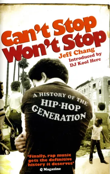 Jeff Chang - Can't Stop Won't Stop. A History of the Hip-Hop Generation обложка книги