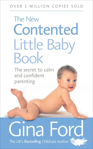 Gina Ford - The New Contented Little Baby Book. The Secret to Calm and Confident Parenting Gina Ford - The New Contented Little Baby Book. The Secret to Calm and Confident Parenting обложка книги