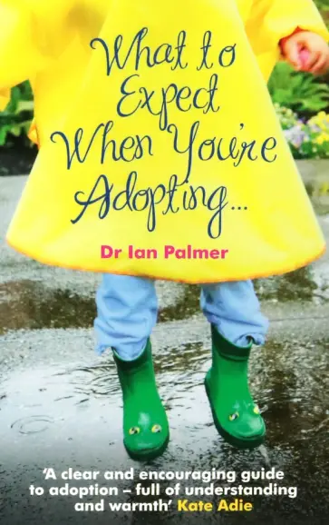 Ian Palmer - What to Expect When You're Adopting... A practical guide to the decisions and emotions involved обложка книги