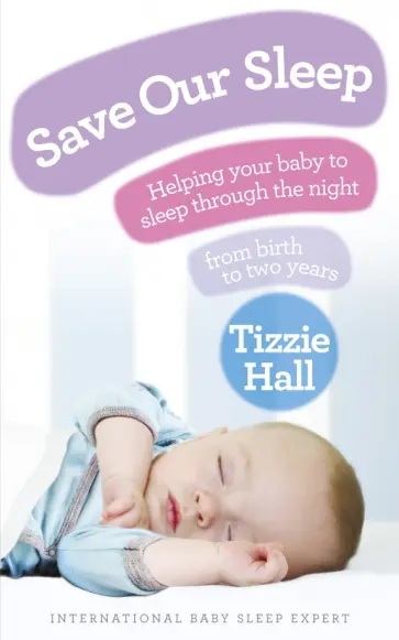 Tizzie Hall - Save Our Sleep. Helping your baby to sleep through the night, from birth to two years обложка книги
