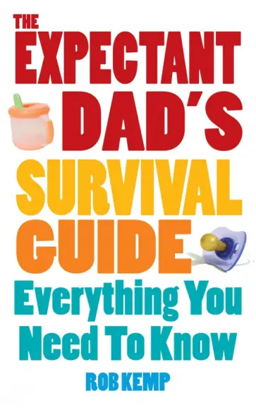 Rob Kemp - The Expectant Dad's Survival Guide. Everything You Need to Know обложка книги