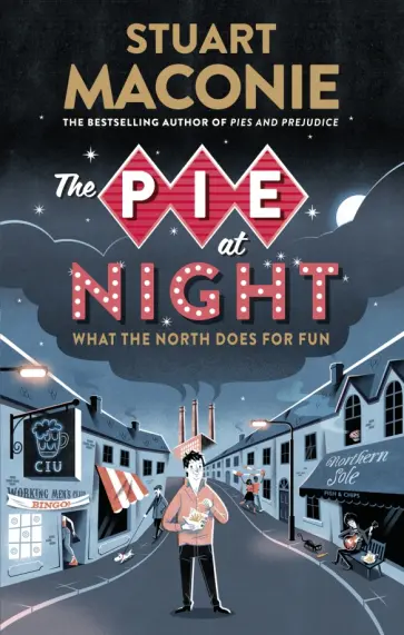 Stuart Maconie - The Pie at Night. In Search of the North at Play Stuart Maconie - The Pie at Night. In Search of the North at Play обложка книги