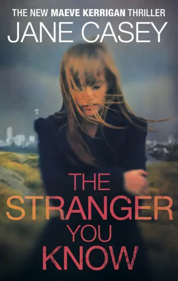 Jane Casey - The Stranger You Know обложка книги