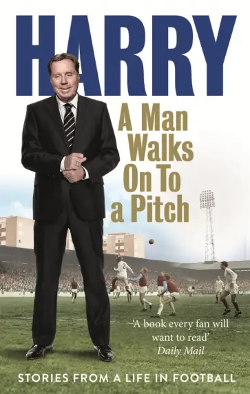 Harry Redknapp - A Man Walks On to a Pitch Harry Redknapp - A Man Walks On to a Pitch обложка книги