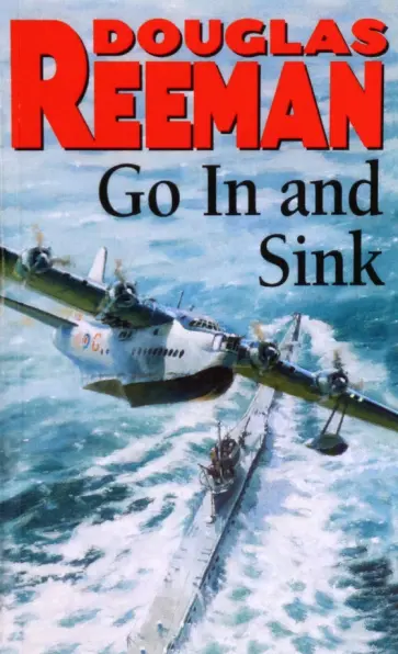 Douglas Reeman - Go In and Sink! обложка книги