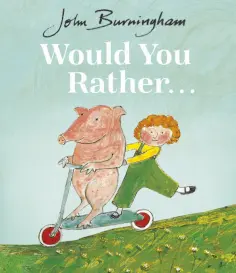 John Burningham - Would You Rather... обложка книги