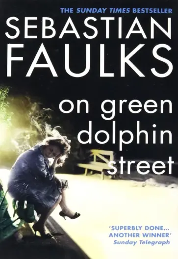 Sebastian Faulks - On Green Dolphin Street Sebastian Faulks - On Green Dolphin Street обложка книги
