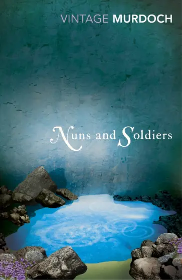Iris Murdoch - Nuns and Soldiers обложка книги