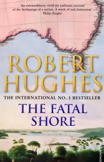 Robert Hughes - The Fatal Shore. A History of the Transportation of Convicts to Australia, 1787-1868 Robert Hughes - The Fatal Shore. A History of the Transportation of Convicts to Australia, 1787-1868 обложка книги