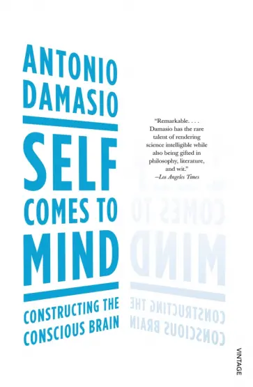 Antonio Damasio - Self Comes to Mind Antonio Damasio - Self Comes to Mind обложка книги