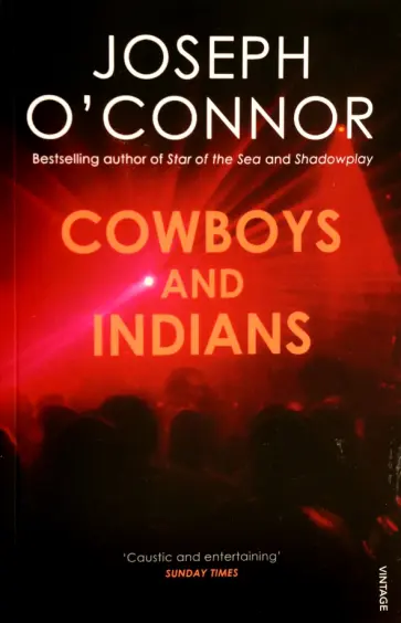 Joseph O`Connor - Cowboys and Indians Joseph O`Connor - Cowboys and Indians обложка книги