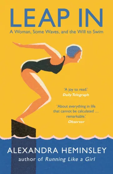 Alexandra Heminsley - Leap In. A Woman, Some Waves, and the Will to Swim обложка книги
