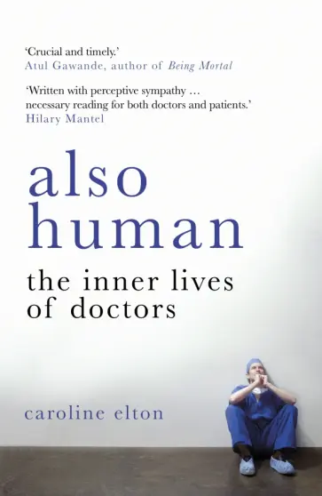 Caroline Elton - Also Human. The Inner Lives of Doctors обложка книги