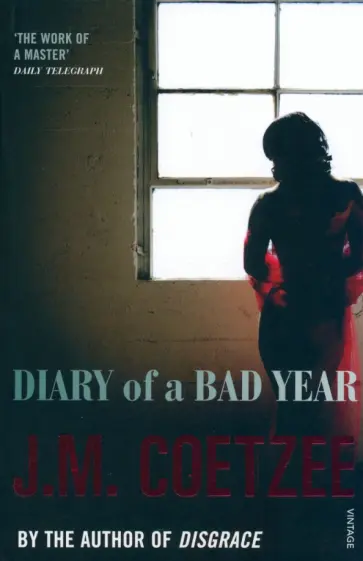 J.M. Coetzee - Diary of a Bad Year J.M. Coetzee - Diary of a Bad Year обложка книги