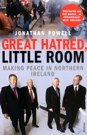 Jonathan Powell - Great Hatred, Little Room. Making Peace in Northern Ireland обложка книги