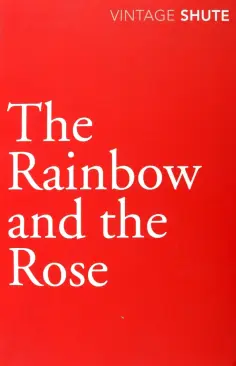 Nevil Shute - The Rainbow and the Rose обложка книги