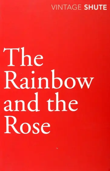 Nevil Shute - The Rainbow and the Rose обложка книги