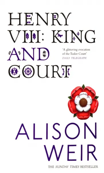 Alison Weir - Henry VIII. King and Court обложка книги