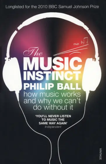 Philip Ball - The Music Instinct. How Music Works and Why We Can't Do Without It Philip Ball - The Music Instinct. How Music Works and Why We Can't Do Without It обложка книги