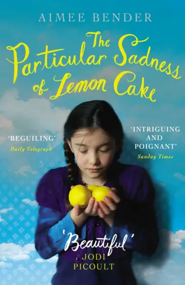 Aimee Bender - The Particular Sadness of Lemon Cake Aimee Bender - The Particular Sadness of Lemon Cake обложка книги