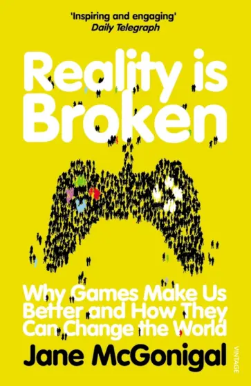 Jane McGonigal - Reality is Broken. Why Games Make Us Better and How They Can Change the World Jane McGonigal - Reality is Broken. Why Games Make Us Better and How They Can Change the World обложка книги