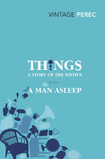 Georges Perec - Things. A Story of the Sixties with A Man Asleep Georges Perec - Things. A Story of the Sixties with A Man Asleep обложка книги