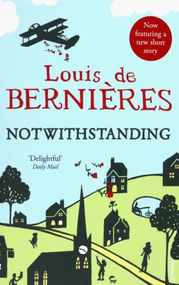 Louis Bernieres - Notwithstanding. Stories from an English Village обложка книги