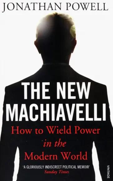 Jonathan Powell - The New Machiavelli. How to Wield Power in the Modern World обложка книги