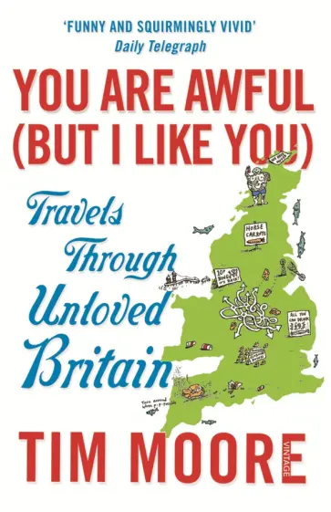 Tim Moore - You Are Awful (But I Like You). Travels Through Unloved Britain обложка книги