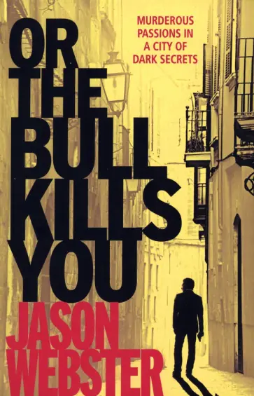 Jason Webster - Or the Bull Kills You Jason Webster - Or the Bull Kills You обложка книги