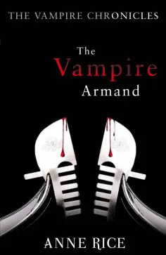 Anne Rice - The Vampire Armand Anne Rice - The Vampire Armand обложка книги