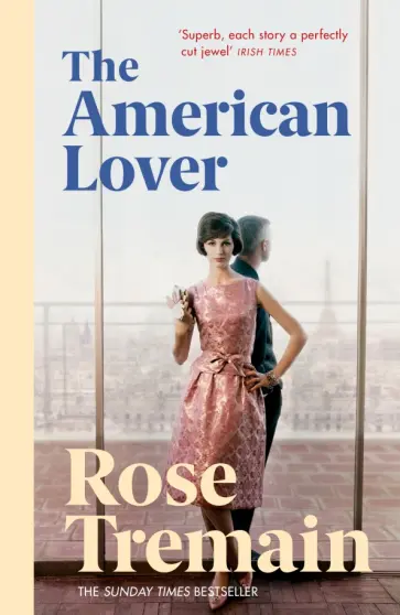 Rose Tremain - The American Lover обложка книги