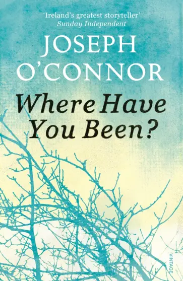 Joseph O`Connor - Where Have You Been? Joseph O`Connor - Where Have You Been? обложка книги