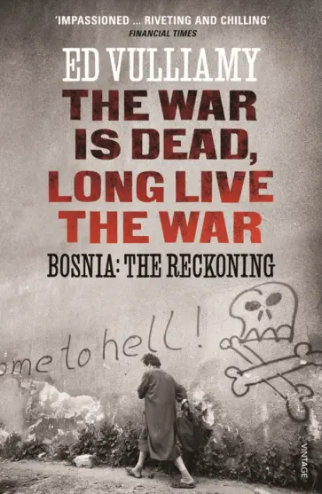 Ed Vulliamy - The War is Dead, Long Live the War. Bosnia. The Reckoning обложка книги
