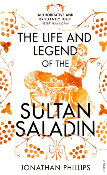 The Life and Legend of the Sultan Saladin