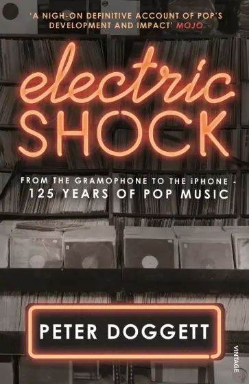 Peter Doggett - Electric Shock. From the Gramophone to the iPhone – 125 Years of Pop Musi Peter Doggett - Electric Shock. From the Gramophone to the iPhone – 125 Years of Pop Musi обложка книги