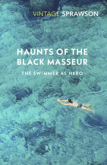 Charles Sprawson - Haunts Of The Black Masseur. The Swimmer as Hero обложка книги